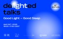 dLIGHTed Talks: Good Light – Good Sleep | April 24th, 2025 (4PM CEST)